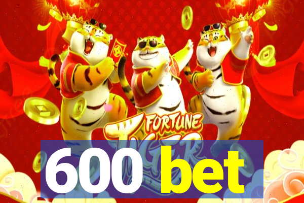 600 bet